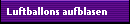 Luftballons aufblasen