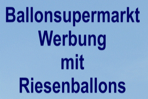 Ballonsupermarkt: Werbung mit Riesenballons